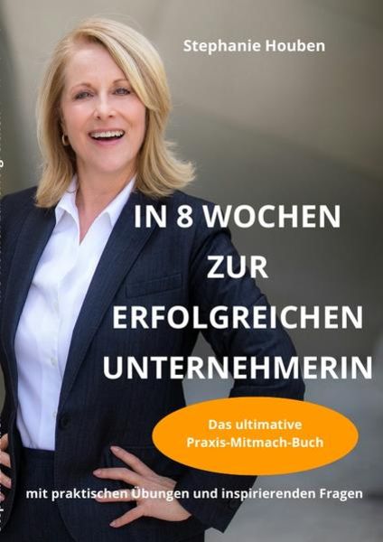 In 8 Wochen zur erfolgreichen Unternehmerin, Taschenbuch von Stephanie Houben, Epubli, 9783753134703