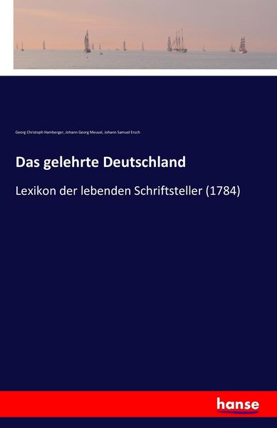 Das gelehrte Deutschland, Taschenbuch von Georg Christoph Hamberger , Johann Georg Meusel , Johann Samuel Ersch, Hansebooks, 9783742823342