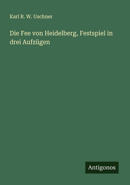 Produktbild: Die Fee von Heidelberg, Festspiel in drei Aufz&uuml;gen