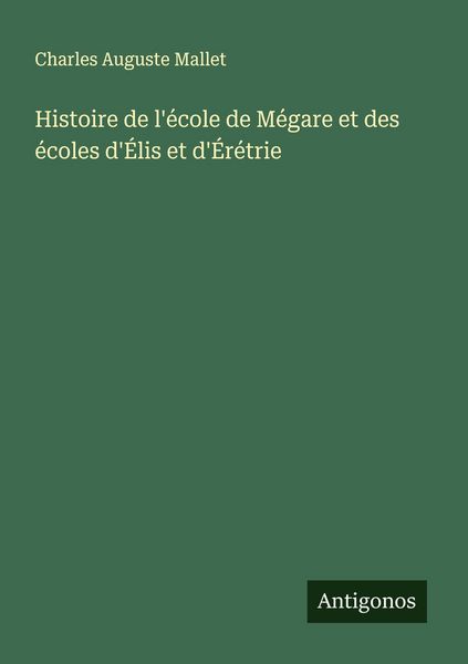 Produktbild: Histoire de l'&eacute;cole de M&eacute;gare et des &eacute;coles d'&Eacute;lis et d'&Eacute;r&eacute;trie