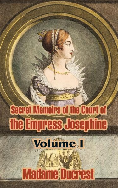 Produktbild: Secret Memoirs of the Court of the Empress Josephine ( Volume I)