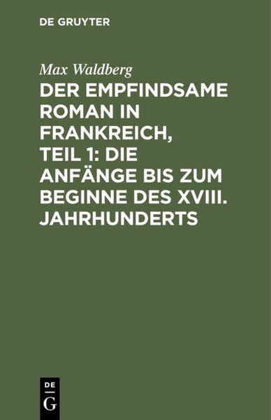 Produktbild: Der empfindsame Roman in Frankreich, Teil 1: Die Anf&auml;nge bis zum Beginne des XVIII. Jahrhunderts
