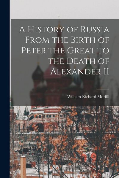Produktbild: A History of Russia From the Birth of Peter the Great to the Death of Alexander II