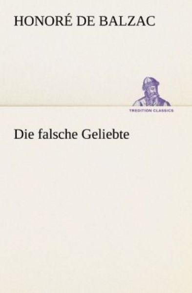 Die falsche Geliebte, Taschenbuch von Honore de Balzac, Tredition, 9783842403239