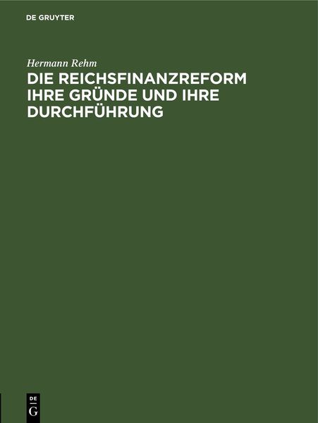 Produktbild: Die Reichsfinanzreform ihre Gr&uuml;nde und ihre Durchf&uuml;hrung