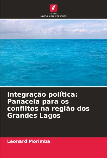 Produktbild: Integra&ccedil;&atilde;o pol&iacute;tica: Panaceia para os conflitos na regi&atilde;o dos Grandes Lagos