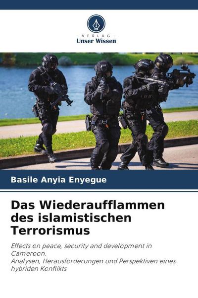 Das Wiederaufflammen des islamistischen Terrorismus, Taschenbuch von Basile Anyia Enyegue, Verlag Unser Wissen, 9786205032794