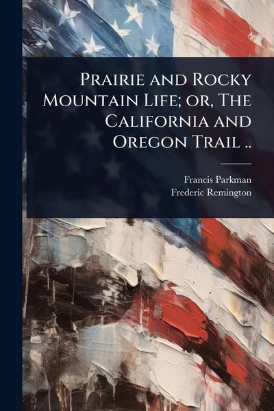 Produktbild: Prairie and Rocky Mountain Life; or, The California and Oregon Trail ..