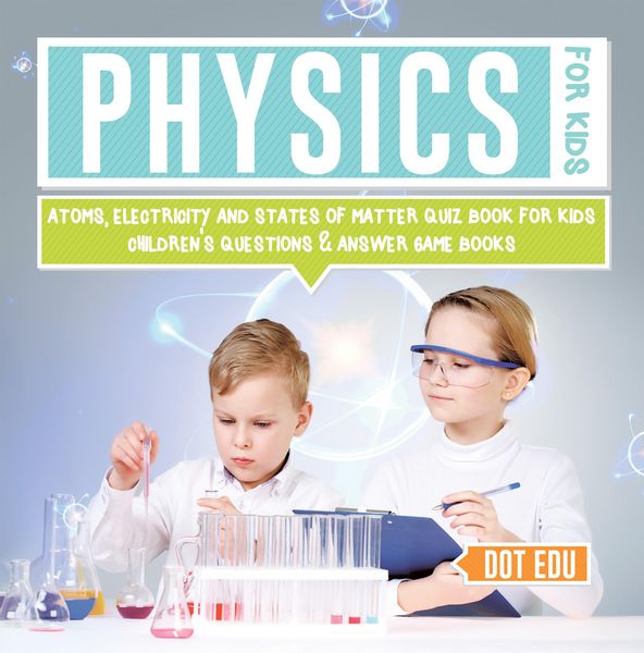 Produktbild: Physics for Kids | Atoms, Electricity and States of Matter Quiz Book for Kids | Children's Questions & Answer Game Books