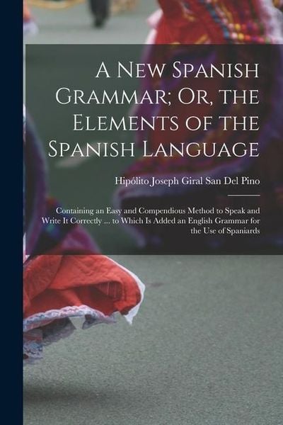 Produktbild: A New Spanish Grammar; Or, the Elements of the Spanish Language