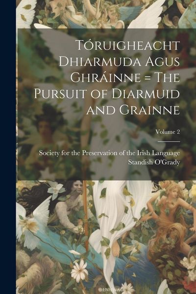 Produktbild: T&oacute;ruigheacht Dhiarmuda Agus Ghr&aacute;inne = The Pursuit of Diarmuid and Grainne; Volume 2