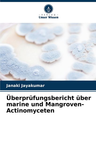 Überprüfungsbericht über marine und Mangroven-Actinomyceten, Taschenbuch von Janaki Jayakumar, Verlag Unser Wissen, 9786208756185