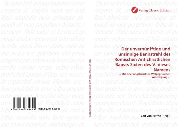 Produktbild: Der unvern&uuml;nfftige und unsinnige Bannstrahl des R&ouml;mischen Antichristlichen Bapsts Sixten des V. dieses Namens
