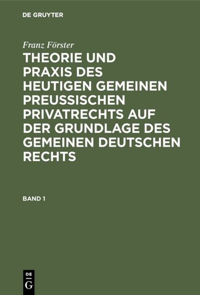 Produktbild: Franz F&ouml;rster: Theorie und Praxis des heutigen gemeinen preu&szlig;ischen... / Franz F&ouml;rster: Theorie und Praxis des heutigen gemeinen preu&szlig;ischen.... Band 1