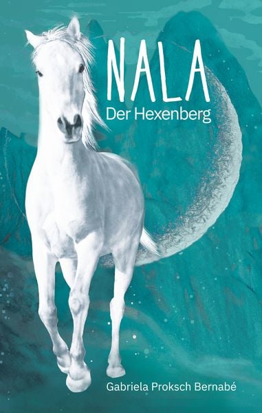 NALA Der Hexenberg, Gebundene Ausgabe von Gabriela Proksch Bernabé, Kampenwand, 978-3-947738-07-6