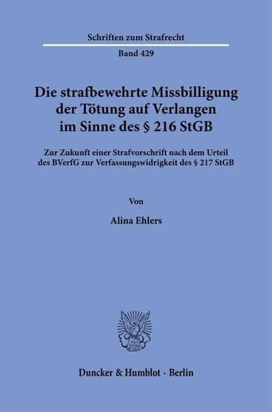 Produktbild: Die strafbewehrte Missbilligung der T&ouml;tung auf Verlangen im Sinne des &sect; 216 StGB