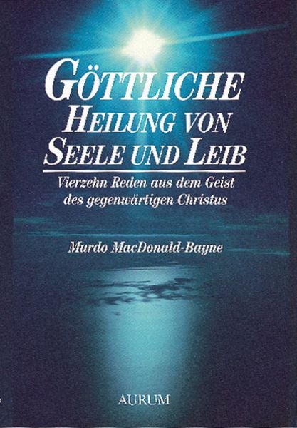 Göttliche Heilung von Seele und Leib, Taschenbuch von Murdo MacDonald-Bayne, Aurum in Kamphausen Media GmbH, 978-3-89901-161-6
