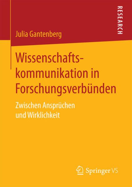 Wissenschaftskommunikation in Forschungsverbünden, Taschenbuch von Julia Gantenberg, Springer Fachmedien Wiesbaden GmbH, 9783658186067