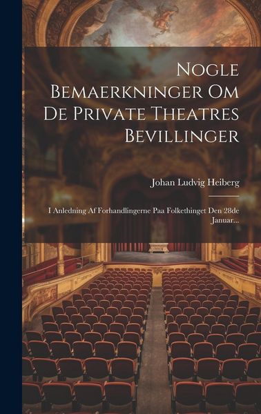 Produktbild: Nogle Bemaerkninger Om De Private Theatres Bevillinger: I Anledning Af Forhandlingerne Paa Folkethinget Den 28de Januar...