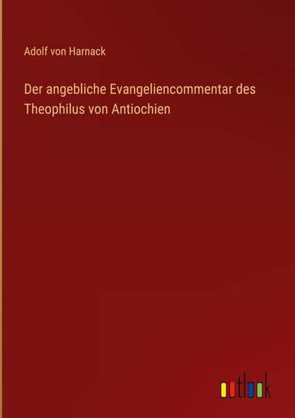 Produktbild: Der angebliche Evangeliencommentar des Theophilus von Antiochien