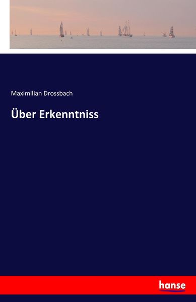 Über Erkenntniss, Taschenbuch von Maximilian Drossbach, Hansebooks, 9783743384668