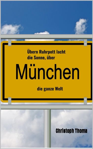 Produktbild: &Uuml;bern Ruhrpott lacht die Sonne, &uuml;ber M&uuml;nchen die ganze Welt