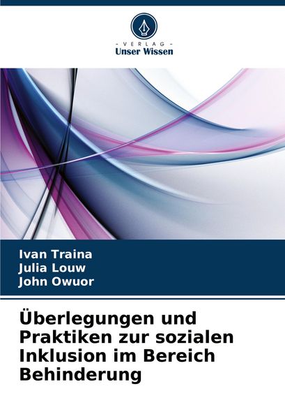 Überlegungen und Praktiken zur sozialen Inklusion im Bereich Behinderung, Taschenbuch von Ivan Traina , Julia Louw , John Owuor, Verlag Unser Wissen,
