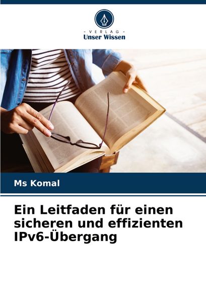 Ein Leitfaden für einen sicheren und effizienten IPv6-Übergang, Taschenbuch von Komal, Verlag Unser Wissen, 9786207385294