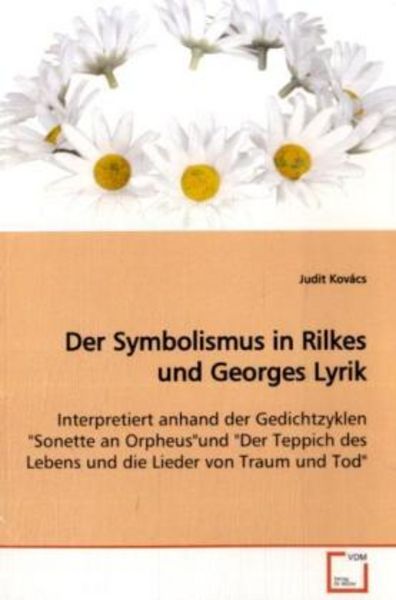 Kovács, J: Der Symbolismus in Rilkes und Georges Lyrik, Taschenbuch von Judit Kovács, VDM, 9783639076158