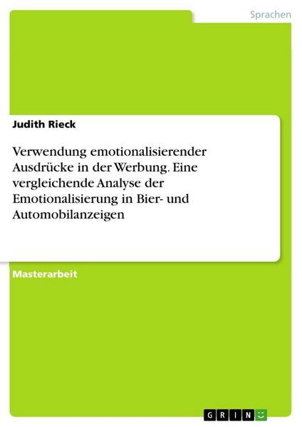 Verwendung emotionalisierender Ausdrücke in der Werbung. Eine vergleichende Analyse der Emotionalisierung in Bier- und Automobilanzeigen, Taschenbuch
