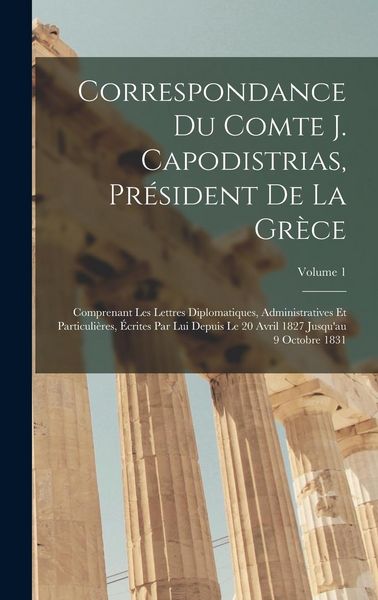 Produktbild: Correspondance Du Comte J. Capodistrias, Pr&eacute;sident De La Gr&egrave;ce
