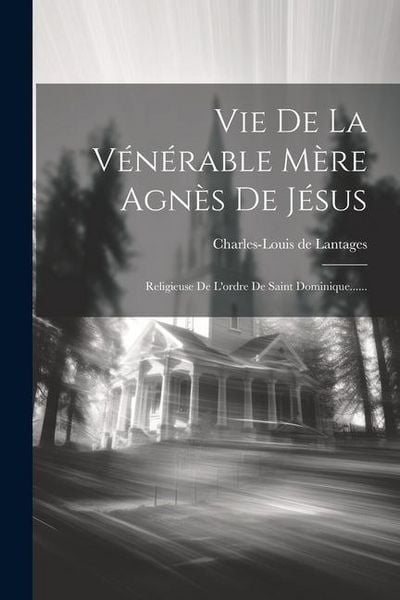Produktbild: Vie De La V&eacute;n&eacute;rable M&egrave;re Agn&egrave;s De J&eacute;sus: Religieuse De L'ordre De Saint Dominique......