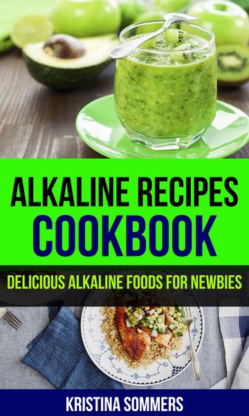 Produktbild: Alkaline Recipes Cookbook: Delicious Alkaline Foods For Newbies