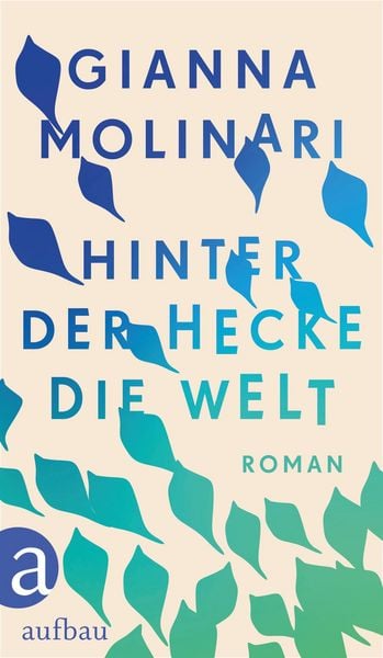 Hinter der Hecke die Welt, Gebundene Ausgabe von Gianna Molinari, Aufbau, 9783351041731