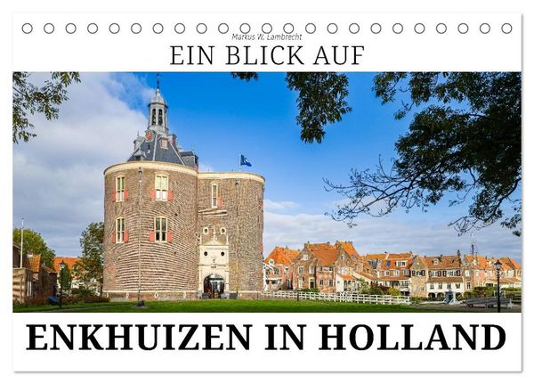 Ein Blick auf Enkhuizen in Holland (Tischkalender 2026 DIN A5 quer), CALVENDO Monatskalender