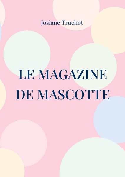 Le magazine de Mascotte, Taschenbuch von Josiane Truchot, BoD – Books on Demand – Frankreich, 9782322473755