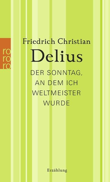 Der Sonntag, an dem ich Weltmeister wurde, Taschenbuch von Friedrich Christian Delius, Rowohlt Taschenbuch