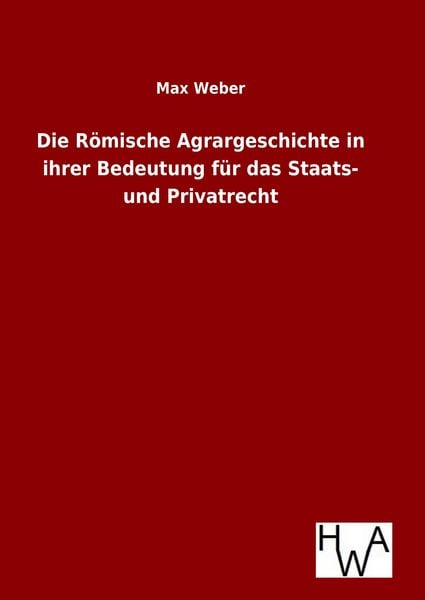 Produktbild: Die R&ouml;mische Agrargeschichte in ihrer Bedeutung f&uuml;r das Staats- und Privatrecht