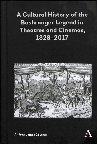 Produktbild: A Cultural History of the Bushranger Legend in Theatres and Cinemas, 1828-2017