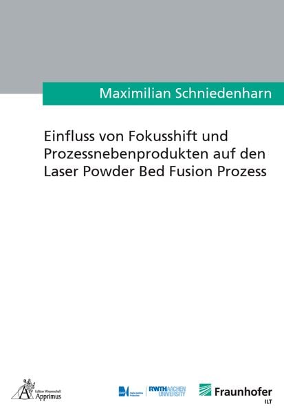 Einfluss von Fokusshift und Prozessnebenprodukten auf den Laser Powder Bed Fusion Prozess, Paperback von Maximilian Schniedenharn, Apprimus,