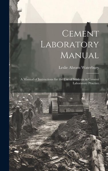 Produktbild: Cement Laboratory Manual: A Manual of Instructions for the Use of Students in Cement Laboratory Practice