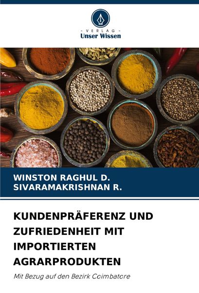 Kundenpräferenz und Zufriedenheit mit Importierten Agrarprodukten, Taschenbuch von Winston Raghul D. , Sivaramakrishnan R., Verlag Unser Wissen,