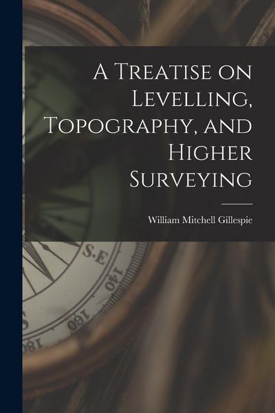 Produktbild: A Treatise on Levelling, Topography, and Higher Surveying