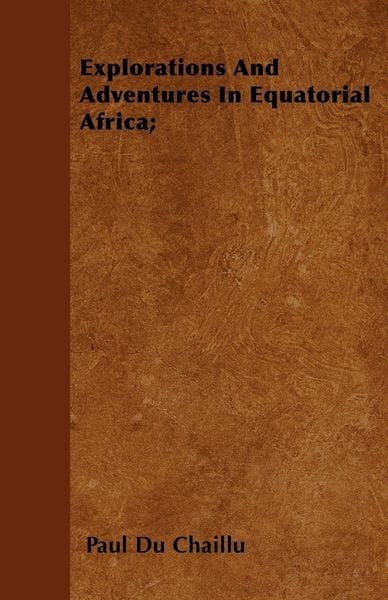 Produktbild: Explorations And Adventures In Equatorial Africa;