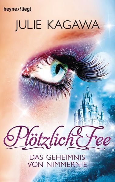 Plötzlich Fee 05 - Das Geheimnis von Nimmernie, Taschenbuch von Julie Kagawa, Heyne, 978-3-453-59646-7