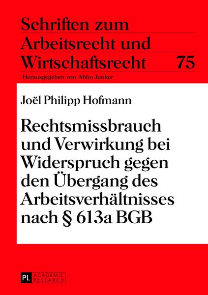 Produktbild: Rechtsmissbrauch und Verwirkung bei Widerspruch gegen den &Uuml;bergang des Arbeitsverh&auml;ltnisses nach &sect; 613a BGB