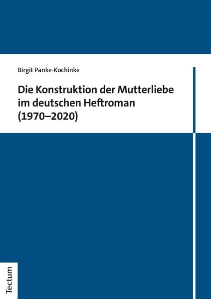 Produktbild: Die Konstruktion der Mutterliebe im deutschen Heftroman (1970&ndash;2020)