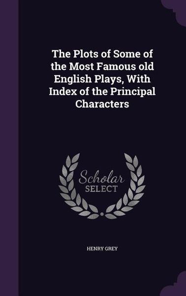 Produktbild: The Plots of Some of the Most Famous old English Plays, With Index of the Principal Characters