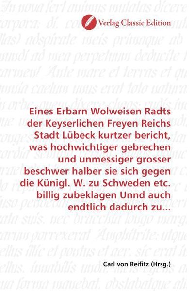 Produktbild: Eines Erbarn Wolweisen Radts der Keyserlichen Freyen Reichs Stadt L&uuml;beck kurtzer bericht, was hochwichtiger gebrechen und unmessiger grosser beschwer