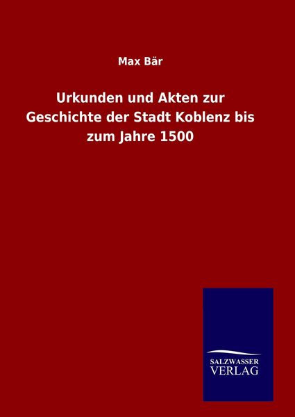 Produktbild: Urkunden und Akten zur Geschichte der Stadt Koblenz bis zum Jahre 1500